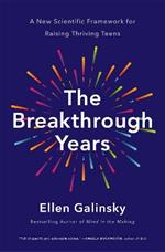 The Breakthrough Years: A New Scientific Framework for Raising Thriving Teens