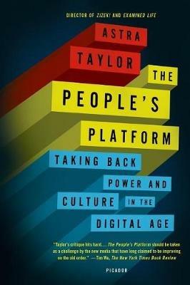 The People's Platform: Taking Back Power and Culture in the Digital Age - Astra Taylor - cover