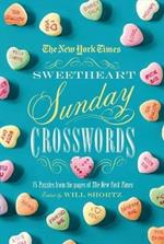 The New York Times Sweetheart Sunday Crosswords: 75 Puzzles from the Pages of the New York Times