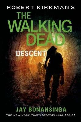 Robert Kirkman's the Walking Dead: Descent - Jay Bonansinga,Robert Kirkman - cover