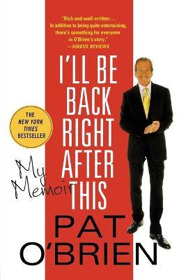 I'll Be Back Right After This: My Memoir - Pat O'Brien - cover