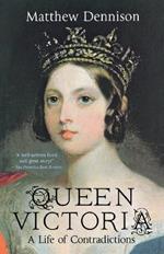 Queen Victoria: A Life of Contradictions