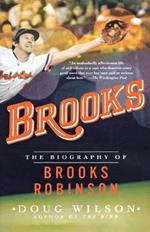 Brooks: The Biography of Brooks Robinson