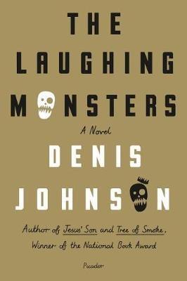 The Laughing Monsters - Denis Johnson - cover