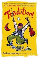 Tradition!: The Highly Improbable, Ultimately Triumphant Broadway-To-Hollywood Story of Fiddler on the Roof, the World's Most Beloved Musical