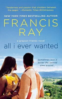 All I Ever Wanted: A Grayson Friends Novel - Francis Ray - cover