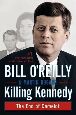 Killing Kennedy: The End of Camelot - Bill O'Reilly,Martin Dugard - cover
