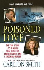 Poisoned Love: The True Story of Er Nurse Chaz Higgs, His Ambitious Wife, and a Shocking Murder