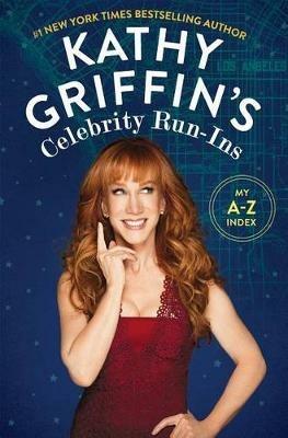 Kathy Griffin's Celebrity Run-Ins: My A-Z Index - Kathy Griffin - cover