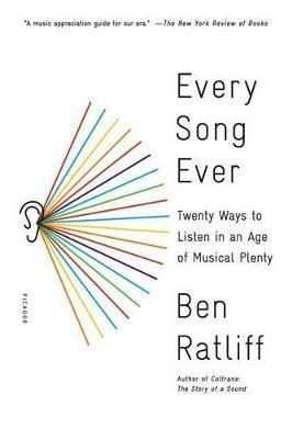 Every Song Ever: Twenty Ways to Listen in an Age of Musical Plenty - Ben Ratliff - cover