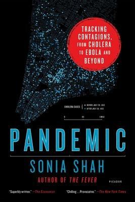 Pandemic: Tracking Contagions, from Cholera to Ebola and Beyond - Sonia Shah - cover
