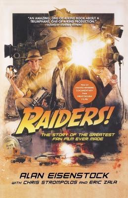 Raiders!: The Story of the Greatest Fan Film Ever Made - Alan Eisenstock - cover