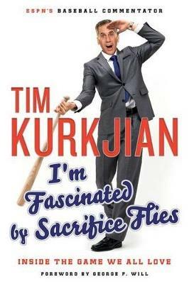 I'm Fascinated by Sacrifice Flies: Inside the Game We All Love - Tim Kurkjian - cover