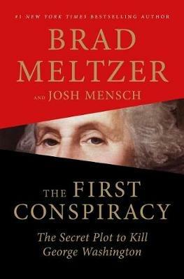 The First Conspiracy: The Secret Plot to Kill George Washington - Brad Meltzer,Josh Mensch - cover