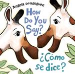 How Do You Say? / ¿Cómo Se Dice? (Spanish bilingual)