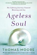 Ageless Soul: The Lifelong Journey Toward Meaning and Joy