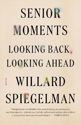 Senior Moments: Looking Back, Looking Ahead - Willard Spiegelman - cover