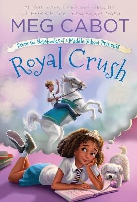 Royal Crush: From the Notebooks of a Middle School Princess - Meg Cabot - cover