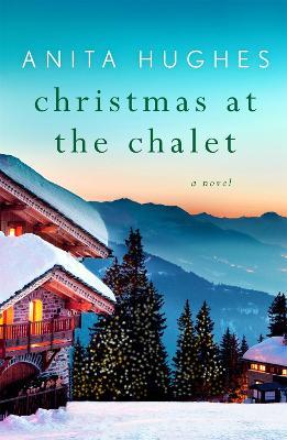 Christmas at the Chalet - Anita Hughes - cover