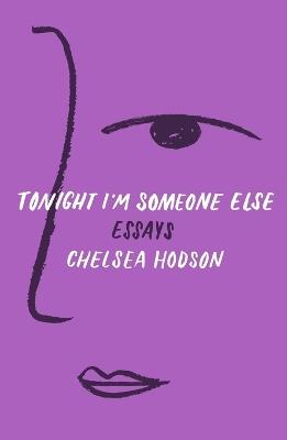 Tonight I'm Someone Else: Essays - Chelsea Hodson - cover