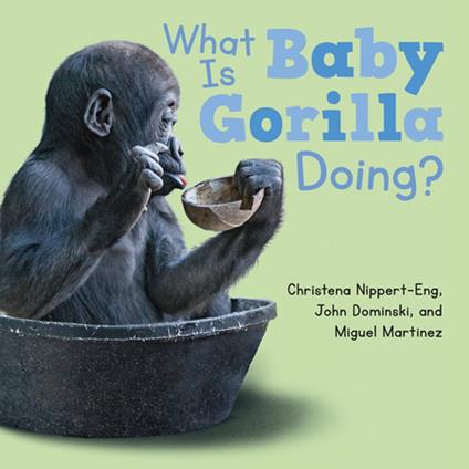 What Is Baby Gorilla Doing? - Christena Nippert-Eng,John Dominski,Miguel Martinez - ebook