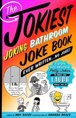 The Jokiest Joking Bathroom Joke Book Ever Written . . . No Joke!