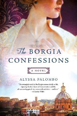 The Borgia Confessions: A Novel - Alyssa Palombo - cover