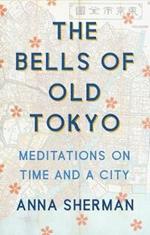 The Bells of Old Tokyo: Meditations on Time and a City