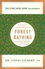 Forest Bathing: Discovering Health and Happiness Through the Japanese Practice of Shinrin Yoku (A Start Here Guide)