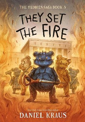They Set the Fire: The Teddies Saga, Book 3 - Daniel Kraus - cover