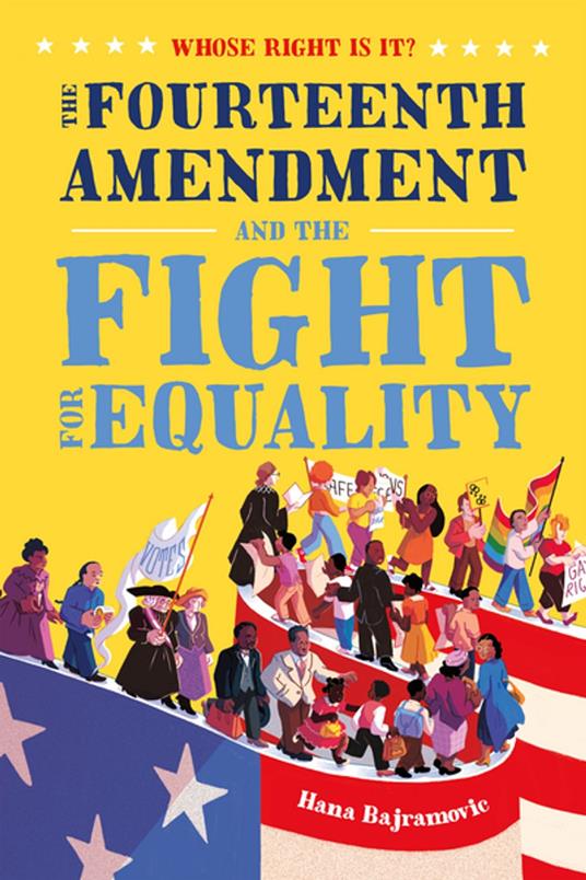 Whose Right Is It? The Fourteenth Amendment and the Fight for Equality - Hana Bajramovic - ebook