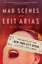 Mad Scenes and Exit Arias: The Death of the New York City Opera and the Future of Opera in America