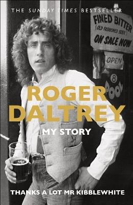 Thanks a Lot MR Kibblewhite: My Story - Roger Daltrey - cover