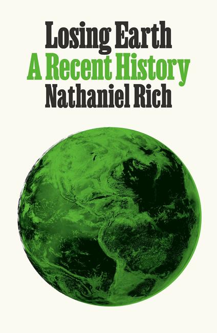 Losing Earth: A Recent History - Nathaniel Rich - cover