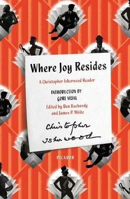Where Joy Resides: A Christopher Isherwood Reader - Christopher Isherwood - cover