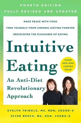 Intuitive Eating, 4th Edition: A Revolutionary Anti-Diet Approach - Evelyn Tribole,Elyse Resch - cover