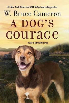 A Dog's Courage: A Dog's Way Home Novel - W Bruce Cameron - cover