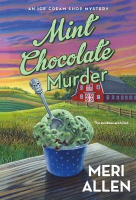 Mint Chocolate Murder: An Ice Cream Shop Mystery - Meri Allen - cover