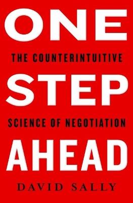 One Step Ahead: Mastering the Art and Science of Negotiation - David Sally - cover