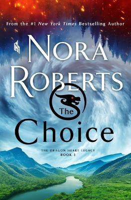 The Choice: The Dragon Heart Legacy, Book 3 - Nora Roberts - cover