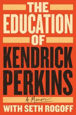 The Education of Kendrick Perkins: A Memoir - Kendrick Perkins - cover