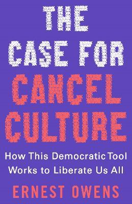 The Case for Cancel Culture: How This Democratic Tool Works to Liberate Us All - Ernest Owens - cover