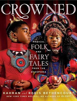 CROWNED: Magical Folk and Fairy Tales from the Diaspora - Kahran Bethencourt,Regis Bethencourt - cover