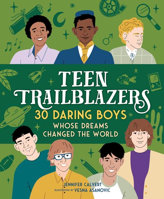 Teen Trailblazers: 30 Daring Boys Whose Dreams Changed the World - Jennifer Calvert,Vesna Asanovic - ebook