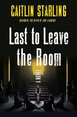 Last to Leave the Room: A Novel - Caitlin Starling - cover