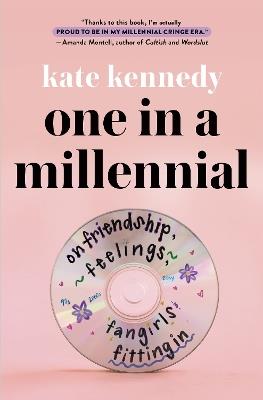 One in a Millennial: On Friendship, Feelings, Fangirls, and Fitting in - Kate Kennedy - cover