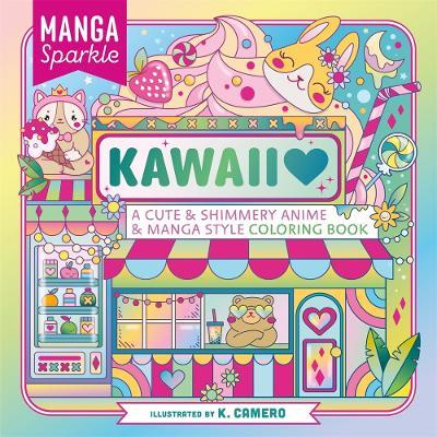 Manga Sparkle: Kawaii: A Cute & Shimmery Anime & Manga Style Coloring Book - K. Camero - cover