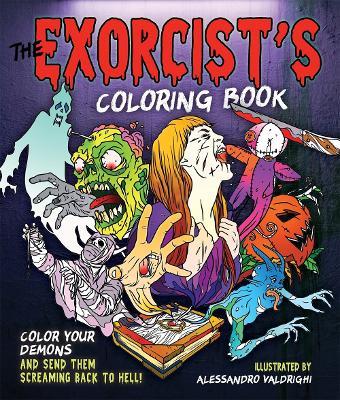 The Exorcist's Coloring Book: Color Your Demons and Send Them Screaming Back to Hell! - Alessandro Valdrighi - cover