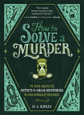 How to Solve a Murder: 70 One-Minute Detect-O-Gram Mysteries to Decipher & Decode - H. A. Ripley - cover
