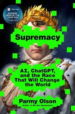 Supremacy: Ai, Chatgpt, and the Race That Will Change the World - Parmy Olson - cover